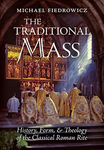 Stock image for The Traditional Mass: History, Form, and Theology of the Classical Roman Rite for sale by ThriftBooks-Atlanta