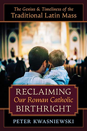 Stock image for Reclaiming Our Roman Catholic Birthright: The Genius and Timeliness of the Traditional Latin Mass for sale by HPB Inc.