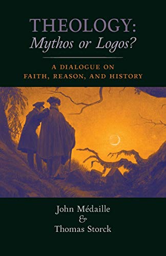 Beispielbild fr Theology: Mythos or Logos?: A Dialogue on Faith, Reason, and History zum Verkauf von Irish Booksellers