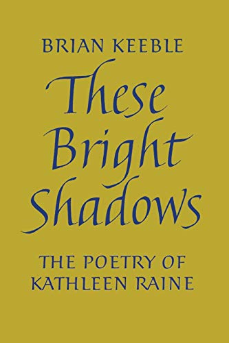 Stock image for These Bright Shadows: The Poetry of Kathleen Raine for sale by GreatBookPrices