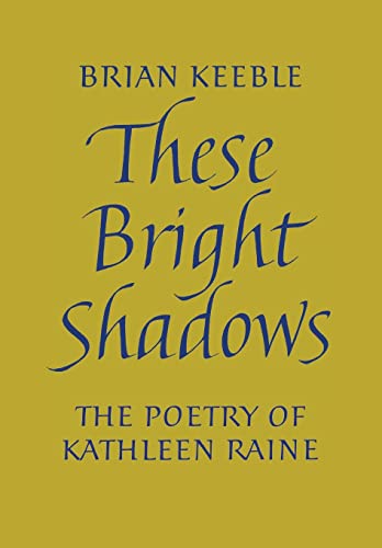Beispielbild fr These Bright Shadows : The Poetry of Kathleen Raine zum Verkauf von Buchpark