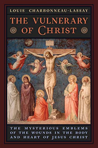 Stock image for The Vulnerary of Christ: The Mysterious Emblems of the Wounds in the Body and Heart of Jesus Christ for sale by Bookmans