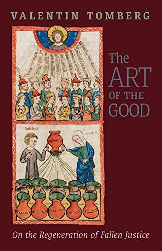 Stock image for The Art of the Good: On the Regeneration of Fallen Justice for sale by GreatBookPrices