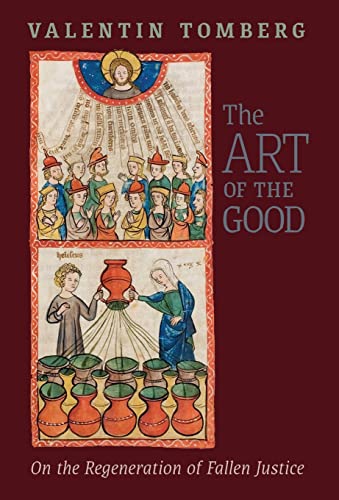 9781621386889: The Art of the Good: On the Regeneration of Fallen Justice