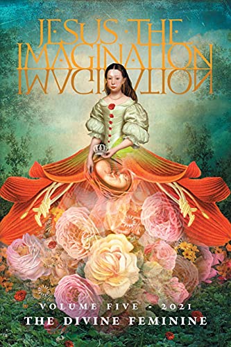 Beispielbild fr Jesus the Imagination : A Journal of Spiritual Revolution: the Divine Feminine (Volume 5, 2021) zum Verkauf von Better World Books: West