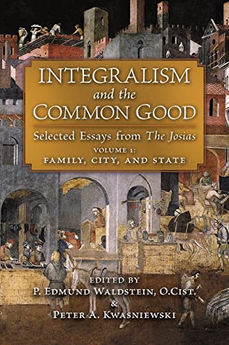 Stock image for Integralism and the Common Good: Selected Essays from The Josias (Volume 1: Family, City, and State) for sale by GreatBookPrices