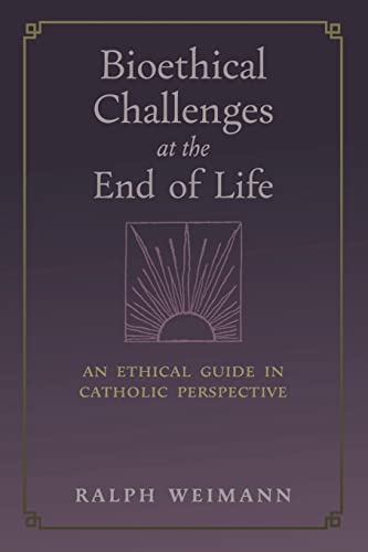 9781621388210: Bioethical Challenges at the End of Life: An Ethical Guide in Catholic Perspective