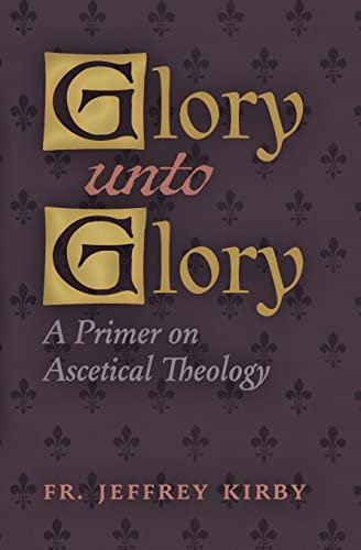 Stock image for Glory Unto Glory: A Primer on Ascetical Theology for sale by GreatBookPrices