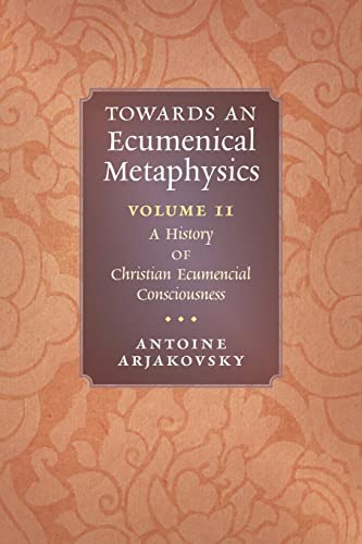 Beispielbild fr Towards an Ecumenical Metaphysics, Volume 2: A History of Christian Ecumenical Consciousness zum Verkauf von SecondSale