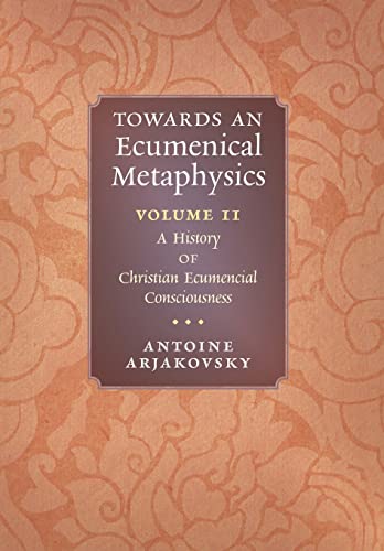 Stock image for Towards an Ecumenical Metaphysics, Volume 2: A History of Christian Ecumenical Consciousness for sale by Big River Books