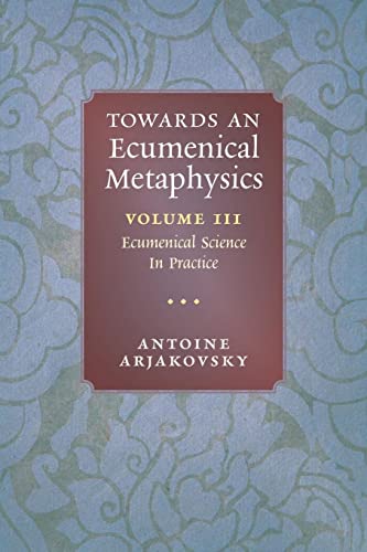 Stock image for Towards an Ecumenical Metaphysics, Volume 3: Ecumenical Science In Practice for sale by GreatBookPrices