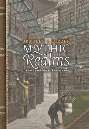 Imagen de archivo de Mythic Realms: The Moral Imagination in Literature and Film a la venta por GreatBookPrices