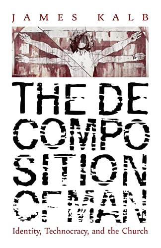 Beispielbild fr The Decomposition of Man: Identity, Technocracy, and the Church zum Verkauf von GreatBookPrices