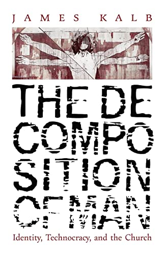 Imagen de archivo de The Decomposition of Man: Identity, Technocracy, and the Church a la venta por GreatBookPrices