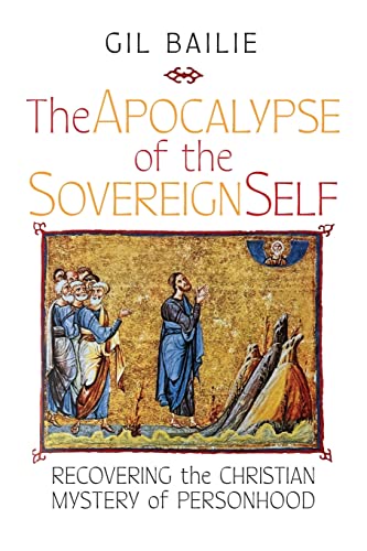 Stock image for The Apocalypse of the Sovereign Self: Recovering the Christian Mystery of Personhood for sale by SecondSale