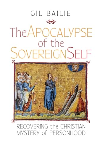 Stock image for The Apocalypse of the Sovereign Self: Recovering the Christian Mystery of Personhood for sale by GreatBookPrices