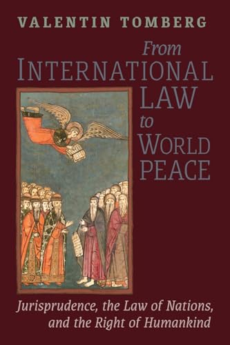 Imagen de archivo de From International Law to World Peace: Jurisprudence, the Law of Nations, and the Right of Humankind Viewed in Philosophical-Historical Context a la venta por California Books