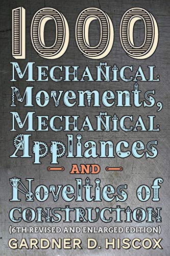 Stock image for 1000 Mechanical Movements, Mechanical Appliances and Novelties of Construction: (6th revised and enlarged edition) for sale by Book Deals