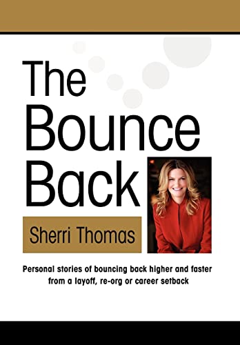 Imagen de archivo de THE BOUNCE BACK: Personal Stories of Bouncing Back Faster and Higher from a Layoff, Re-org or Career Setback a la venta por Once Upon A Time Books