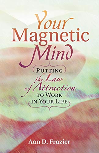 Imagen de archivo de YOUR MAGNETIC MIND: Putting The Law Of Attraction To Work In Your Life a la venta por Goodwill Southern California