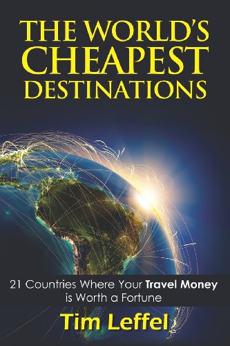 Imagen de archivo de The World's Cheapest Destinations: 21 Countries Where Your Money Is Worth a Fortune - Fourth Edition a la venta por Wonder Book