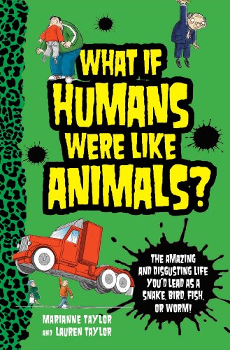 Imagen de archivo de What If Humans Were Like Animals?: The Amazing and Disgusting Life You'd Lead as a Snake, Bird, Fish, or Worm! a la venta por Half Price Books Inc.