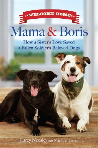 Stock image for Welcome Home Mama and Boris: How a Sister's Love Saved a Fallen Soldier's Beloved Dogs for sale by Once Upon A Time Books