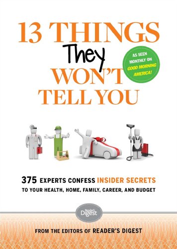 Imagen de archivo de 13 Things They Won't Tell You: 375 Experts Confess Insider Secrets to Your Health, Home, Family, Career, and Budget a la venta por Your Online Bookstore