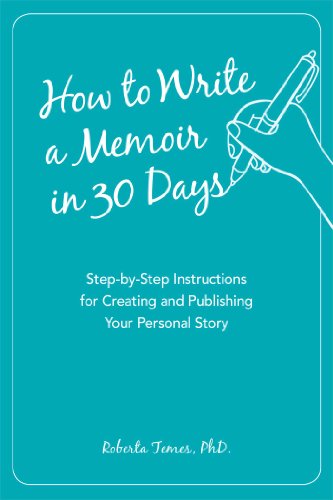 Imagen de archivo de How to Write a Memoir in 30 Days: Step-by-Step Instructions for Creating and Publishing Your Personal Story a la venta por Goodwill Books