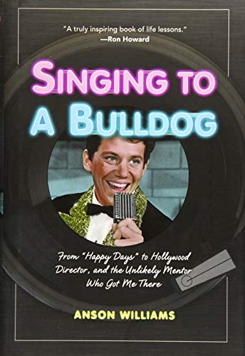 Beispielbild fr Singing to a Bulldog: From Happy Days to Hollywood Director, and the Unlikely Mentor Who Got Me There zum Verkauf von ThriftBooks-Dallas
