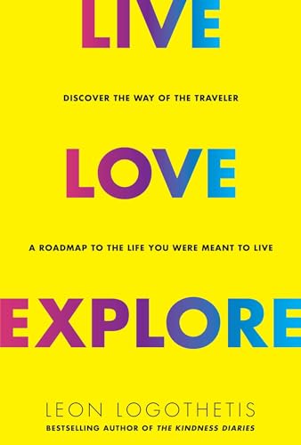 Beispielbild fr Live, Love, Explore : Discover the Way of the Traveler a Roadmap to the Life You Were Meant to Live zum Verkauf von Better World Books