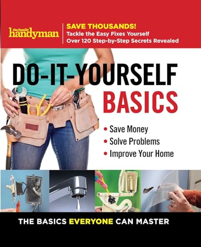 9781621453536: Family Handyman Do-It-Yourself Basics: Save Money, Solve Problems, Improve Your Home (1) (Family Handyman DIY Basics)