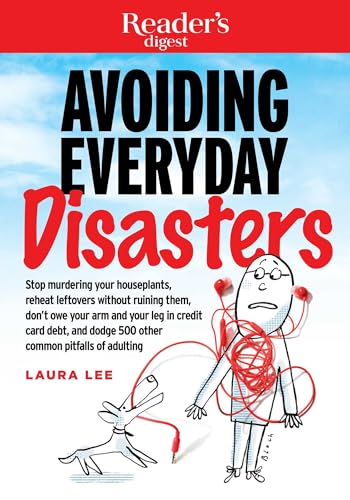 Beispielbild fr Avoiding Everyday Disasters : Stop Murdering Your Houseplants, Reheat Leftovers Without Ruining Them, Don't Owe Your Arm and Leg in Credit Card Debt, and Dodge 500 Other Common Pitfalls of Adulting zum Verkauf von Better World Books