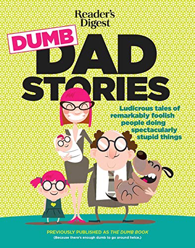 Beispielbild fr Reader's Digest Dumb Dad Stories : Ludicrous Tales of Remarkably Foolish People Doing Spectacularly Stupid Things zum Verkauf von Better World Books