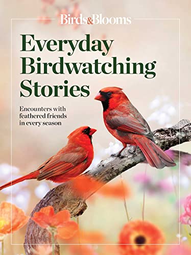 Beispielbild fr Birds & Blooms Everyday Birdwatching Stories: Encounters with feathered friends in every season zum Verkauf von Lakeside Books