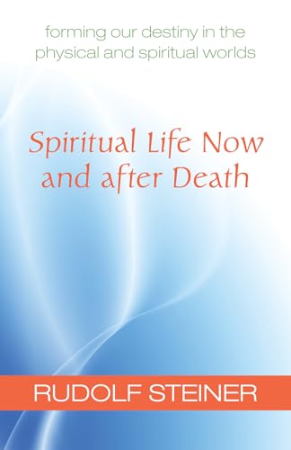 Beispielbild fr Spiritual Life Now and after Death: Forming Our Destiny in the Physical and Spiritual Worlds zum Verkauf von Books From California