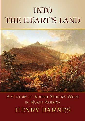 9781621480341: Into the Heart's Land: A Century of Rudolf Steiner's Work in North America