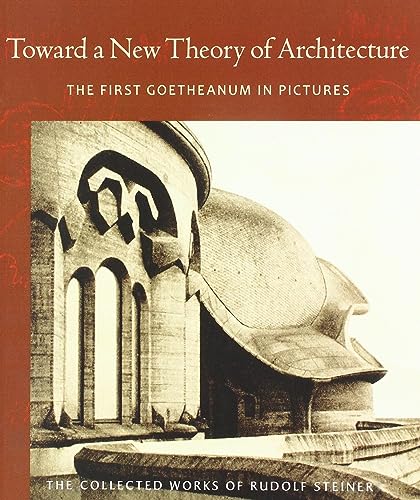 

Toward a New Theory of Architecture: The First Goetheanum in Pictures (Paperback or Softback)