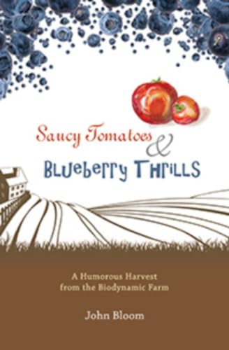 9781621481140: Saucy Tomatoes and Blueberry Thrills: A Humorous Harvest from the Biodynamic Farm
