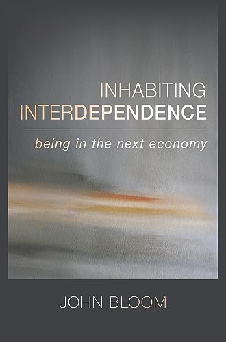 Beispielbild fr Inhabiting Interdependence: Being in the Next Economy zum Verkauf von SecondSale