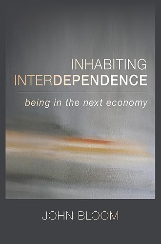 Imagen de archivo de Inhabiting Interdependence: Being in the Next Economy a la venta por ThriftBooks-Atlanta