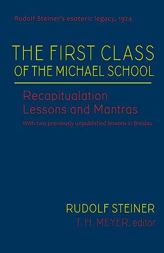 Beispielbild fr The First Class of the Michael School: Recapitulation Lessons and Mantras (CW 270) (Rudolf Steiner?s Esoteric Legacy of 1924, 2) zum Verkauf von Lucky's Textbooks