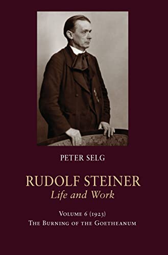 Stock image for Rudolf Steiner, Life and Work: Volume 6: 1923: The Burning of the Goetheanum (Rudolf Steiner, Life and Work, 6) for sale by Roundabout Books