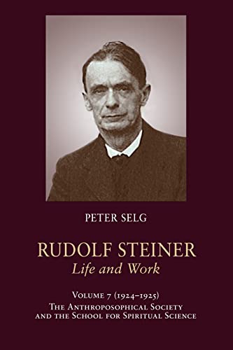 Stock image for Rudolf Steiner, Life and Work: Volume 7: 1924-1925: The Anthroposophical Society and the School for Spiritual Science (Rudolf Steiner, Life and Work, 7) for sale by Roundabout Books