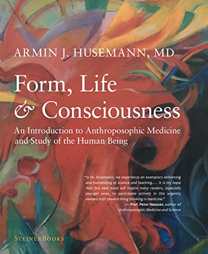 9781621482390: Form, Life, and Consciousness: An Introduction to Anthroposophic Medicine and Study of the Human Being