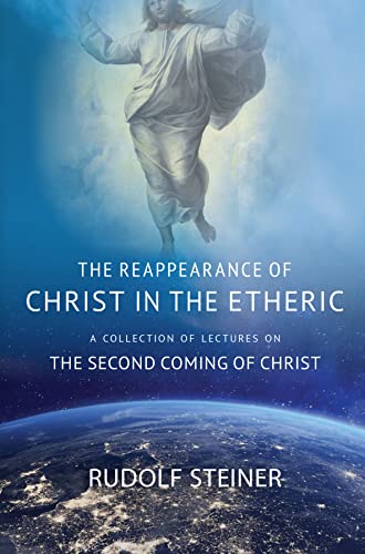 Beispielbild fr THE REAPPEARANCE OF CHRIST IN THE ETHERIC: A COLLECTION OF LECTURES ON THE SECOND COMING OF CHRIST zum Verkauf von Monster Bookshop