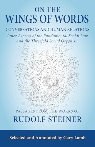 Stock image for On the Wings of Words: Conversations and Human Relations: Inner Aspects of the Fundamental Social Law and The Threefold Social Organism for sale by Lakeside Books