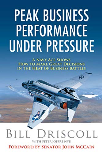 9781621534242: Peak Business Performance Under Pressure: A Navy Ace Shows How to Make Great Decisions in the Heat of Business Battles