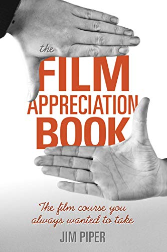 Stock image for The Film Appreciation Book: The Film Course You Always Wanted to Take for sale by Books Unplugged