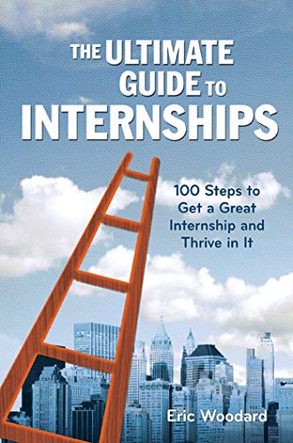 Beispielbild fr The Ultimate Guide to Internships : 100 Steps to Get a Great Internship and Thrive in It zum Verkauf von Better World Books